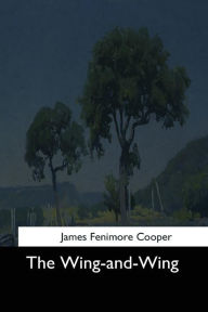 Title: The Wing-and-Wing, Author: James Fenimore Cooper