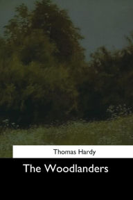 Title: The Woodlanders, Author: Thomas Hardy