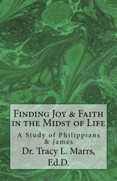 Finding Joy & Faith in the Midst of Life: A Study of Philippians & James