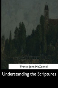 Title: Understanding the Scriptures, Author: Francis John McConnell