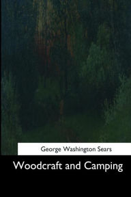Title: Woodcraft and Camping, Author: George Washington Sears