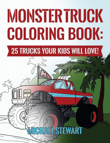 Monster Truck Coloring Book: 25 Trucks Your Kids Will Love!