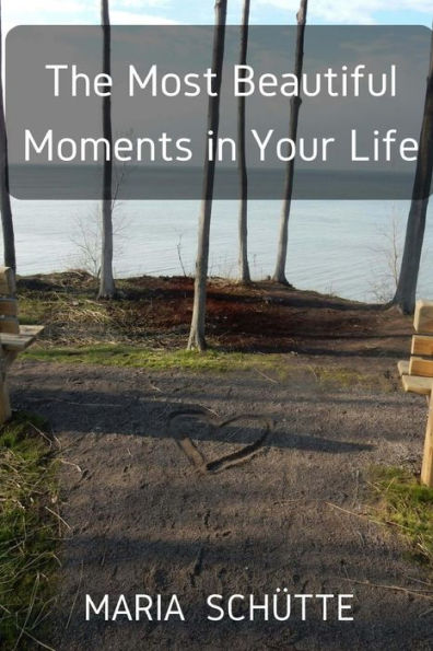 The Most Beautiful Moments in Your Life