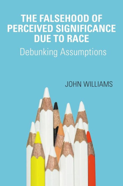 The Falsehood Of Perceived Significance Due To Race: Debunking Assumptions