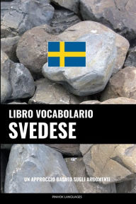 Title: Libro Vocabolario Svedese: Un Approccio Basato sugli Argomenti, Author: Pinhok Languages