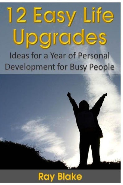 12 Easy Life Upgrades: A Year of Personal Development for Busy People