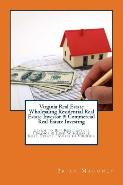 Virginia Real Estate Wholesaling Residential Real Estate Investor & Commercial Real Estate Investing: Learn to Buy Real Estate Finance & Find Wholesale Real Estate Houses in Virginia
