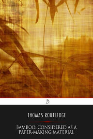 Title: Bamboo, Considered as a Paper-making Material, Author: Thomas Routledge