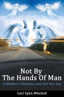 Not By The Hands of Man: A Mother's Ultimate Love for her Son