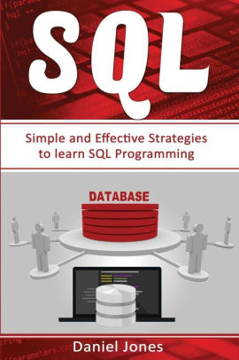 Sql: Simple and Effective Strategies to learn SQL Programming( SQL