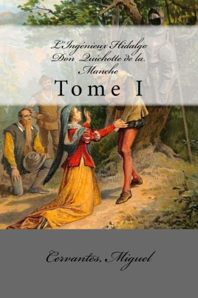 L'Ingï¿½nieux Hidalgo Don Quichotte de la Manche: Tome I