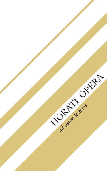 Horati Opera: Sermones, Epodi, Carmina, Carmen Saeculare, Epistulae