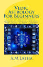 Vedic Astrology For Beginners: Learn about how to read and forecast by looking at your natal horoscope astrological birth chart, stars, houses, 12, moon ... transits to predict the future (Book-1)