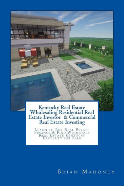 Kentucky Real Estate Wholesaling Residential Real Estate Investor & Commercial Real Estate Investing: Learn to Buy Real Estate Finance & Find Wholesale Real Estate Kentucky Property for Sale