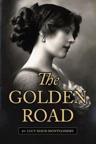 Title: The Golden Road, Author: Lucy Maud Montgomery