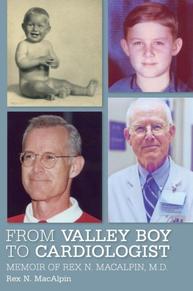 From Valley Boy to Cardiologist: Memoir of Rex N. MacAlpin, M.D.