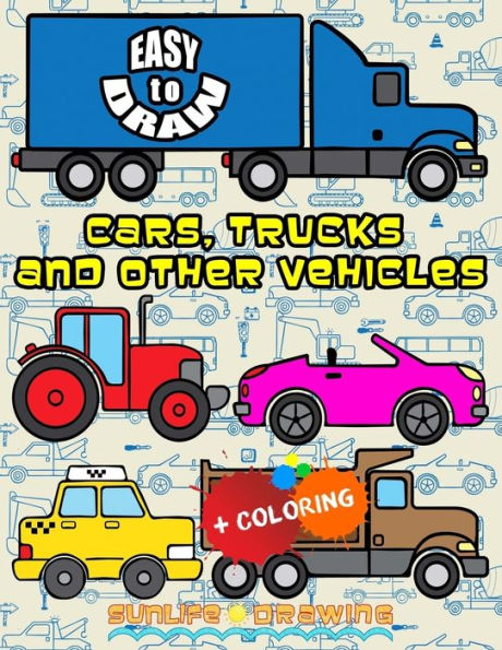 EASY TO DRAW Cars, Trucks and Other Vehicles: Draw & Color 24 Various Vehicles