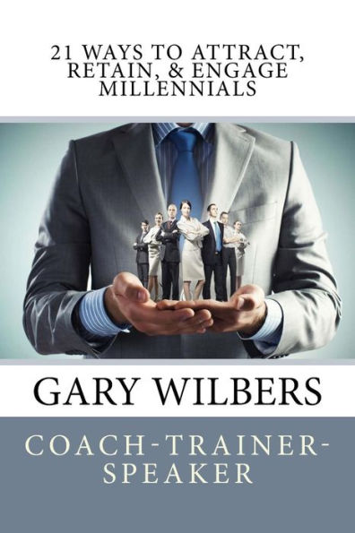 21 Ways To Attract, Retain, & Engage Millennials