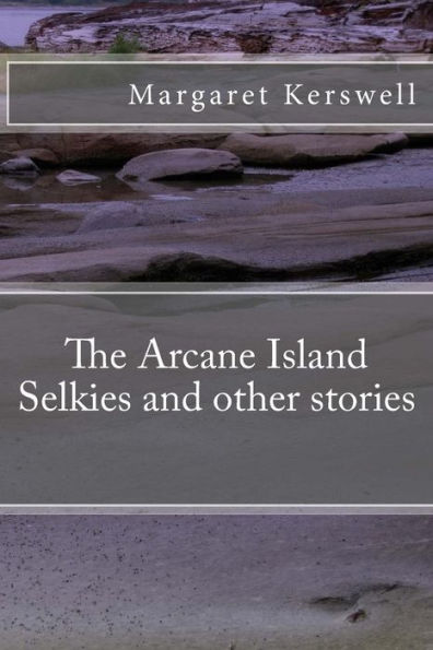 The Arcane Island Selkies and other stories