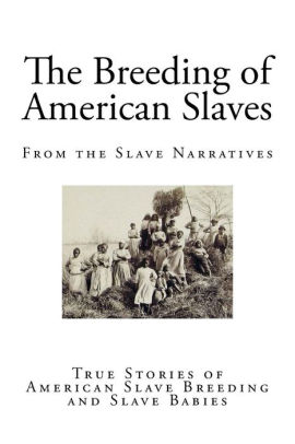 The Breeding Of American Slaves: True Stories Of American Slave ...