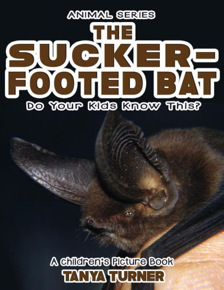 THE SUCKER-FOOTED BAT Do Your Kids Know This?: A Children's Picture Book