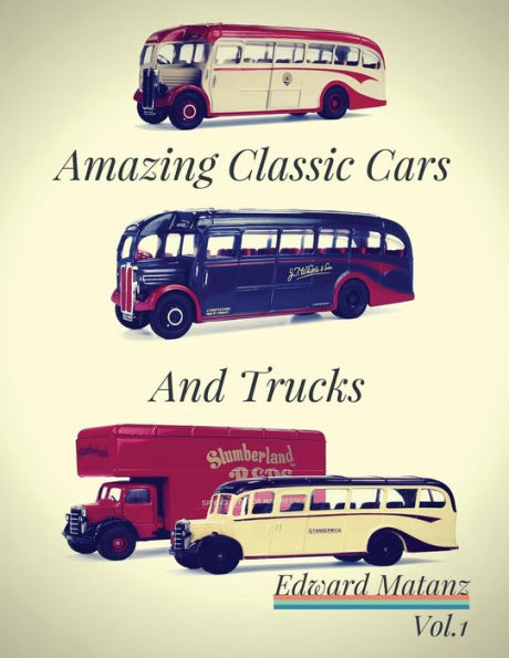 Picture Cars: Photo Book Amazing Classic Cars And Trucks: Classic Cars Decor ,Classic Cars Model, Classic Cars Poster ,Class Bus Toy ,Class Truck Models