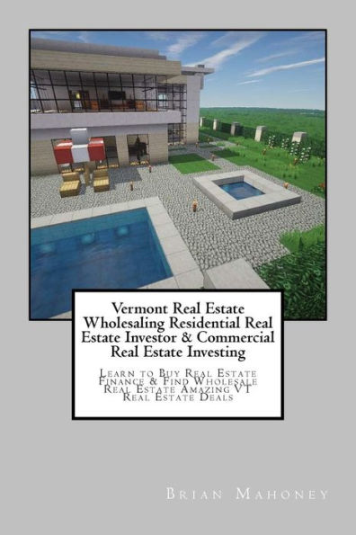 Vermont Real Estate Wholesaling Residential Real Estate Investor & Commercial Real Estate Investing: Learn to Buy Real Estate Finance & Find Wholesale Real Estate Amazing VT Real Estate Deals