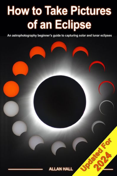 How to Take Pictures of an Eclipse: An astrophotography beginner's guide to capturing solar and lunar eclipses