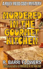 Murdered in the Gourmet Kitchen (Riley Reed Cozy Mysteries, Book 2)