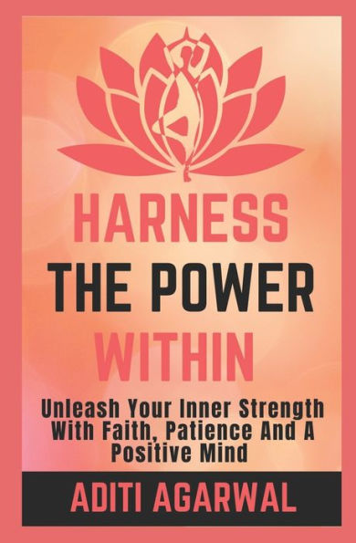 Harness The Power Within: Unleash your Inner Strength with Faith, Patience, and a Positive Mind