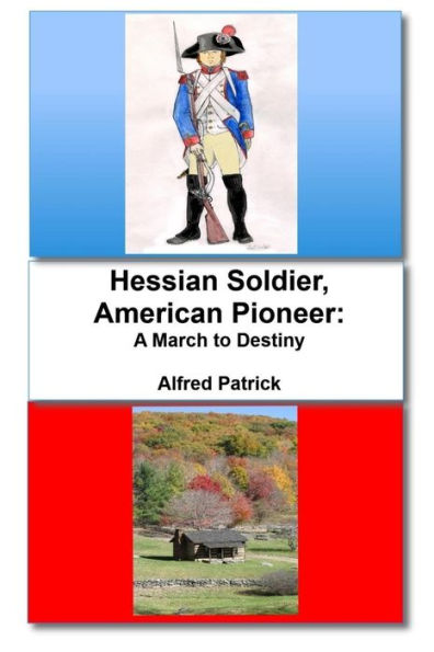 Hessian Soldier, American Pioneer: A March to Destiny