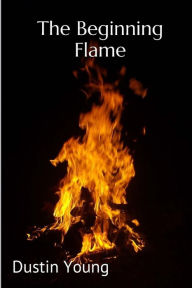 Title: The Beginning Flame, Author: Dustin Christopher Young