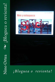 Title: ï¿½Bloguea o revienta!, Author: Nino Ortea