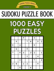 Title: Sudoku Puzzle Book, 1,000 Easy Puzzles: Bargain Sized Jumbo Book, No Wasted Puzzles with Only One Level, Author: Sudoku Puzzle Books