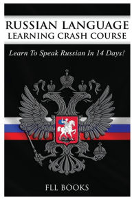 Title: Russian Language Learning Crash Course: Learn To Speak Russian in 14 Days, Author: FLL Books