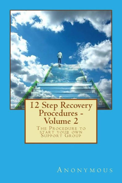 12 Step Recovery Procedures - Volume 2: The Procedure to start your own Support Group