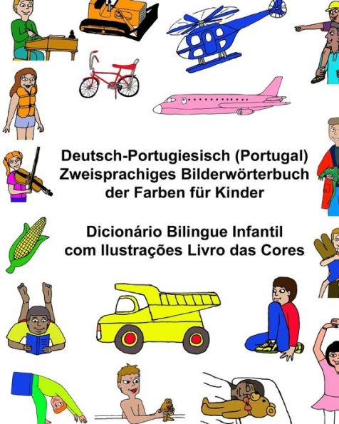 Deutsch-Portugiesisch (Portugal) Zweisprachiges Bilderwörterbuch der Farben für Kinder Dicionário Bilingue Infantil com Ilustrações Livro das Cores