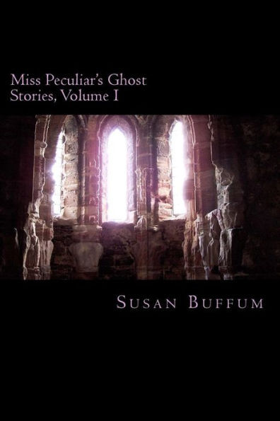 Miss Peculiar's Ghost Stories, Volume I
