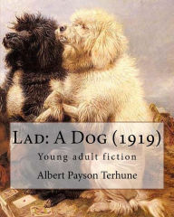 Title: Lad: A Dog (1919). By: Albert Payson Terhune: Young adult fiction, Author: Albert Payson Terhune