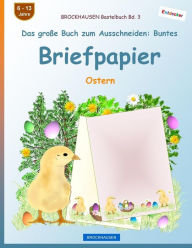 Title: BROCKHAUSEN Bastelbuch Bd. 3 - Das große Buch zum Ausschneiden: Buntes Briefpapier: Ostern, Author: Dortje Golldack