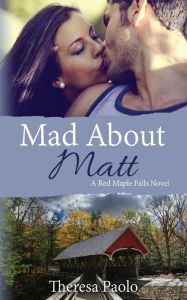 Title: Mad About Matt, Author: Theresa Paolo