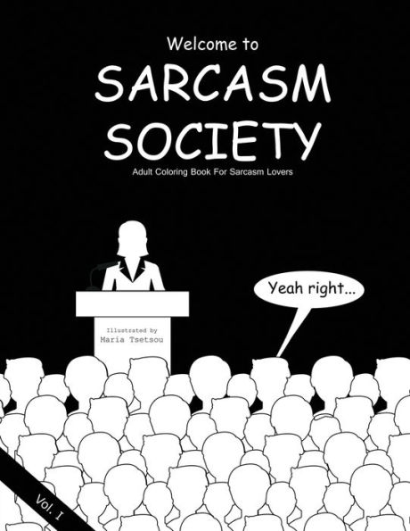 Sarcasm Society - Vol.1: Adult Coloring Book For Sarcasm Lovers
