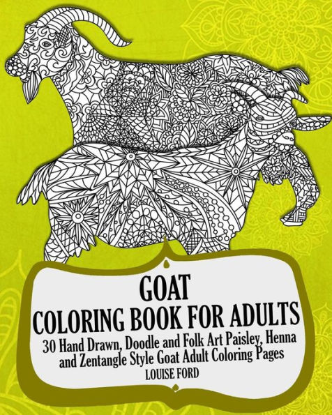 Goat Coloring Book For Adults: 30 Hand Drawn, Doodle and Folk Art Paisley, Henna and Zentangle Style Goat Coloring Pages