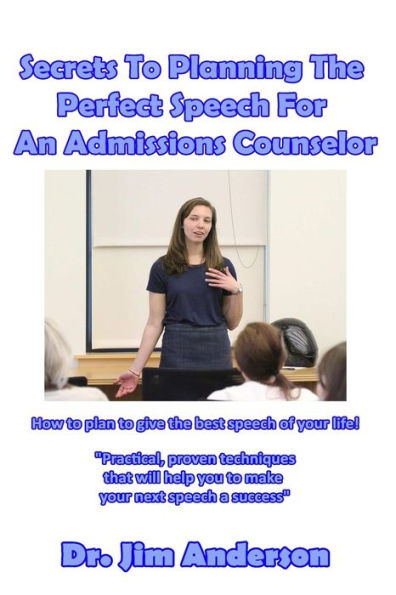 Secrets to Planning the Perfect speech For An Admissions Counselor: How plan give best of your life!