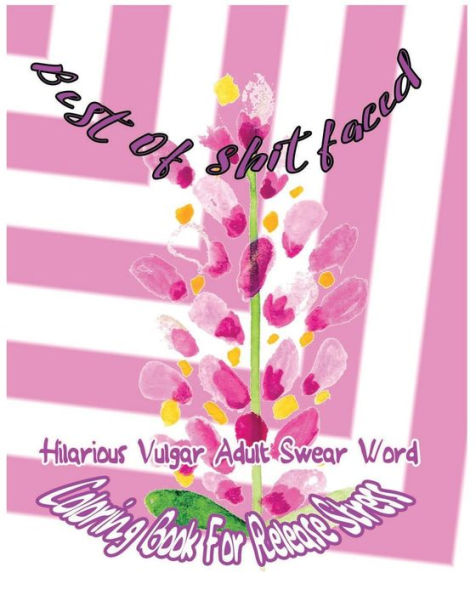 Best Of Shitfaced: Hilarious Vulgar Adult Swear Word Coloring Book For Release Stress