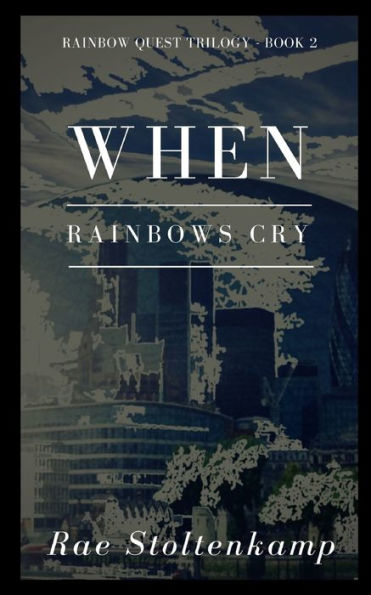 When Rainbows Cry: Rainbow Quest Series: Book 2