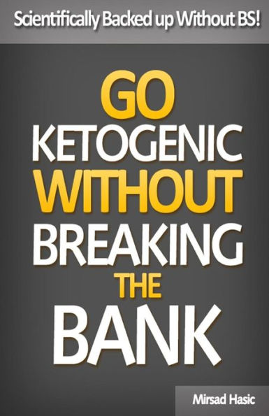 Go Ketogenic Without Breaking The Bank: Scientifically Backed up Without BS!