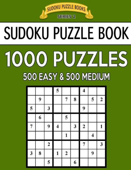 Sudoku Puzzle Book, 1,000 Puzzles, 500 EASY and 500 MEDIUM: Improve Your Game With This Two Level BARGAIN SIZE Book