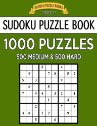 Title: Sudoku Puzzle Book: 1000 Puzzles, 500 Medium and 500 Hard: Improve Your Game with This Two-Level Bargain Size Book, Author: Sudoku Puzzle Books
