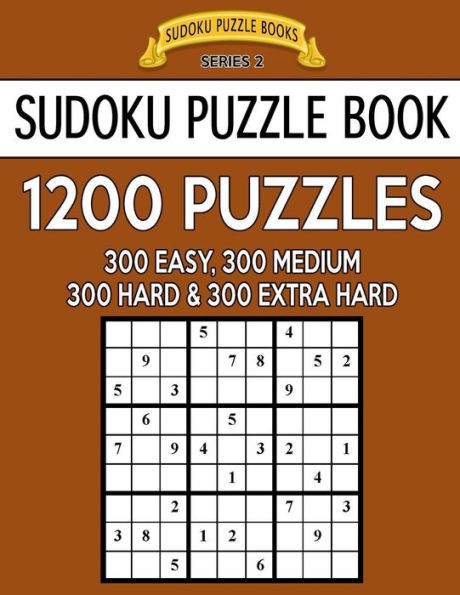 Sudoku Puzzle Book, 1,200 Puzzles - 300 EASY, 300 MEDIUM, 300 HARD and 300 EXTRA HARD: Improve Your Game With This Four Level Book